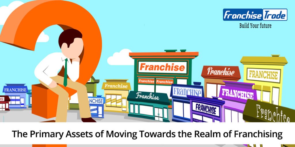 Assets of Moving Towards the Realm of Franchising